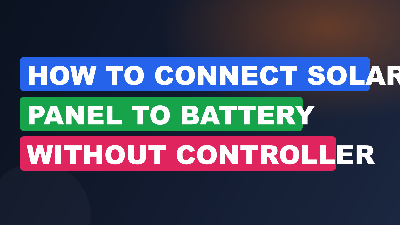 How to Connect Solar Panel to Battery Without Controller
