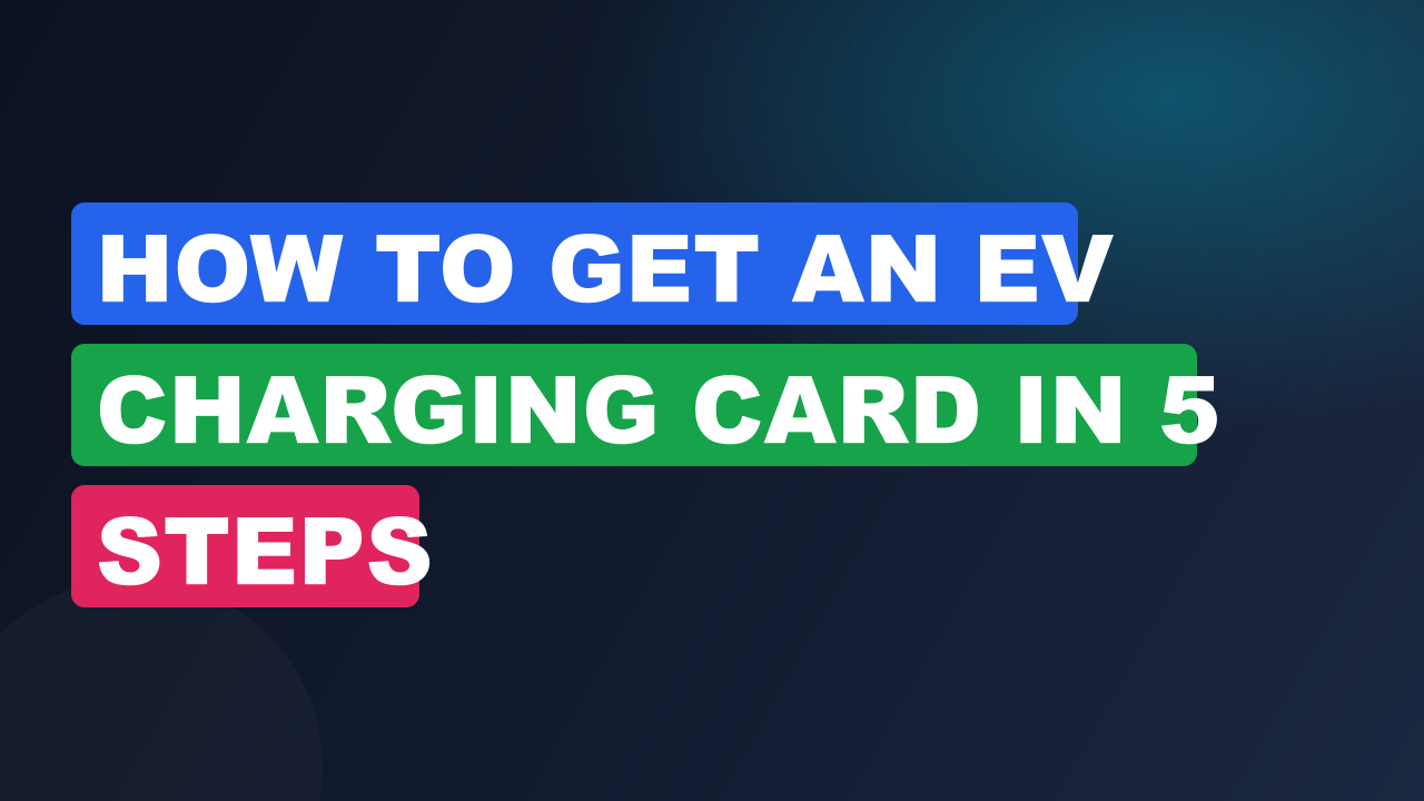 How to Get an EV Charging Card in 5 Steps