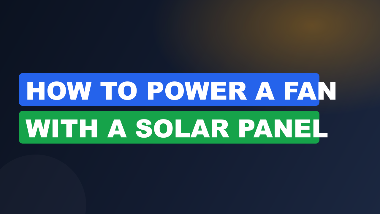 How to Power a Fan with a Solar Panel