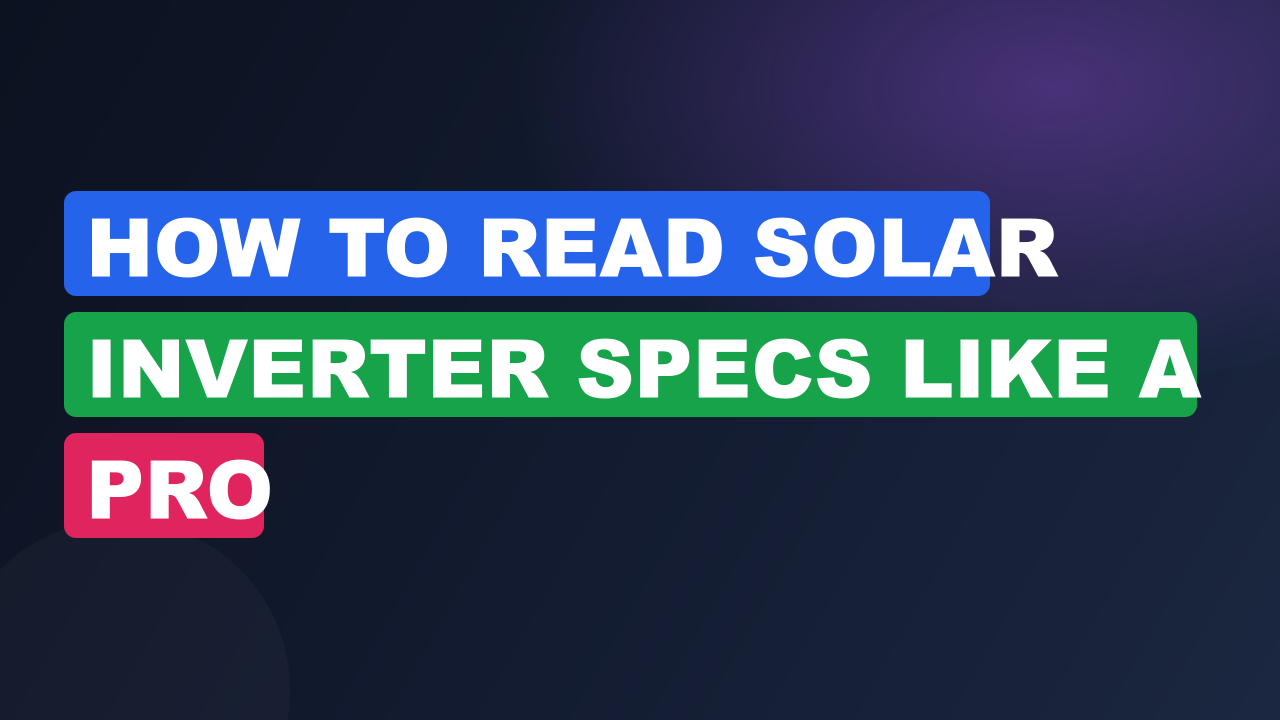 How to Read Solar Inverter Specs Like a Pro