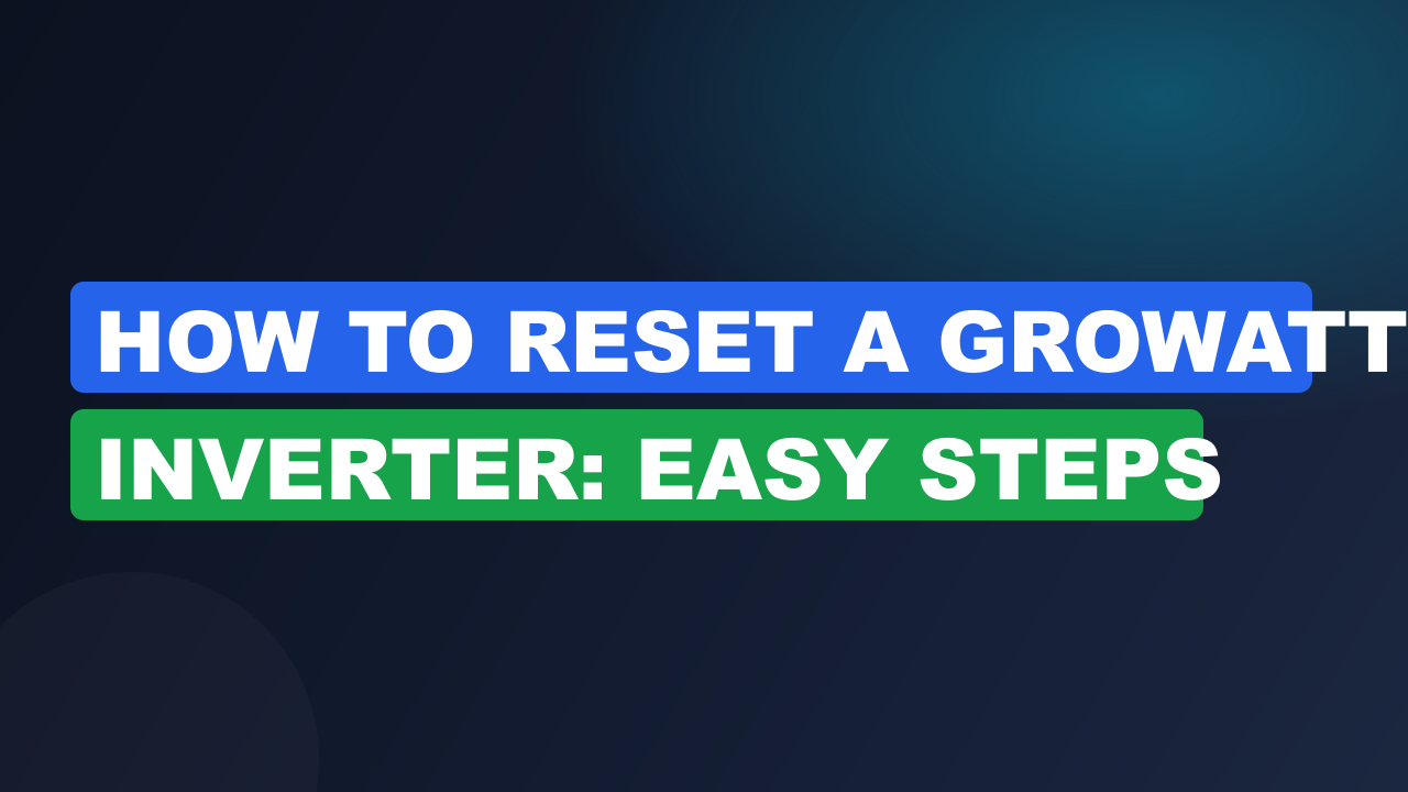 How to Reset a Growatt Inverter: Easy Steps
