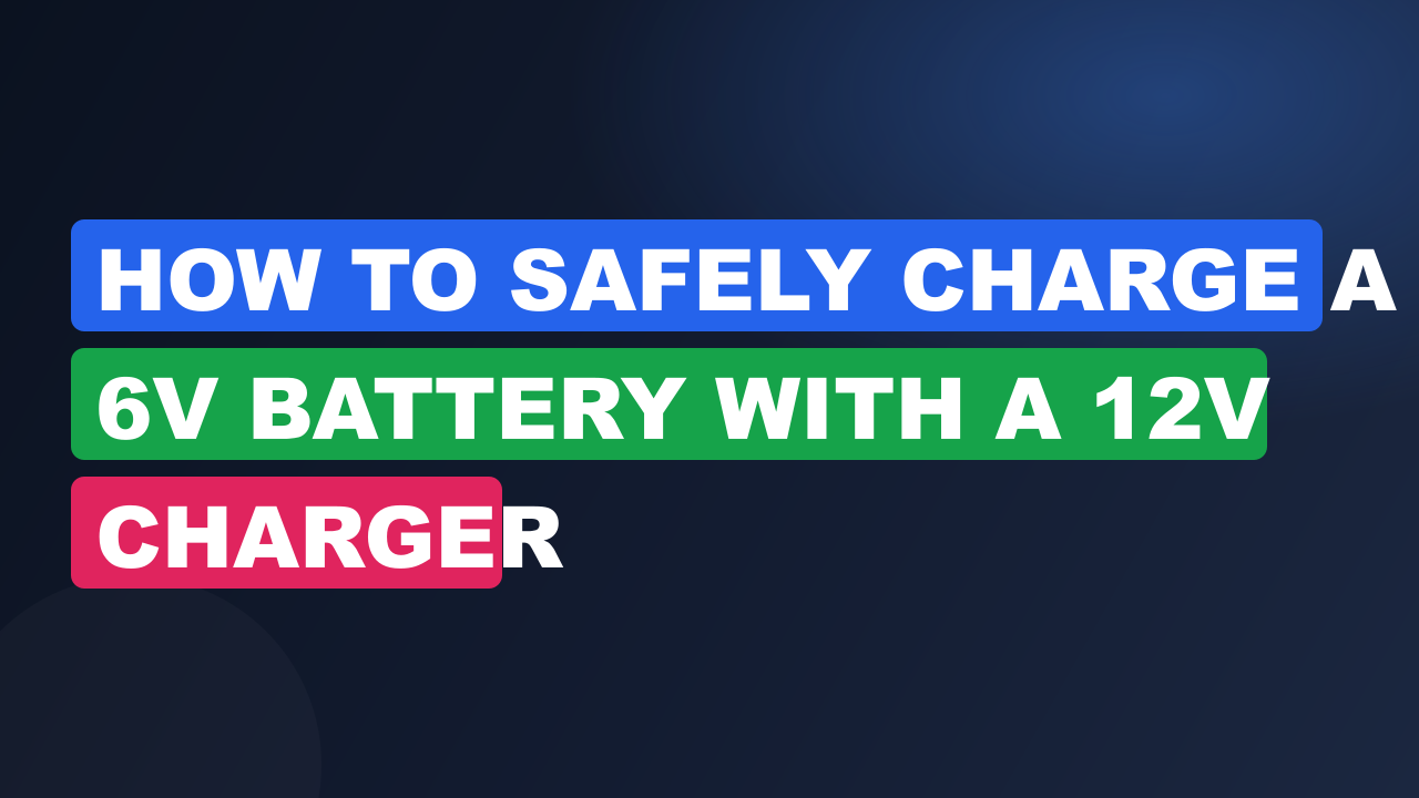 How to Safely Charge a 6V Battery with a 12V Charger