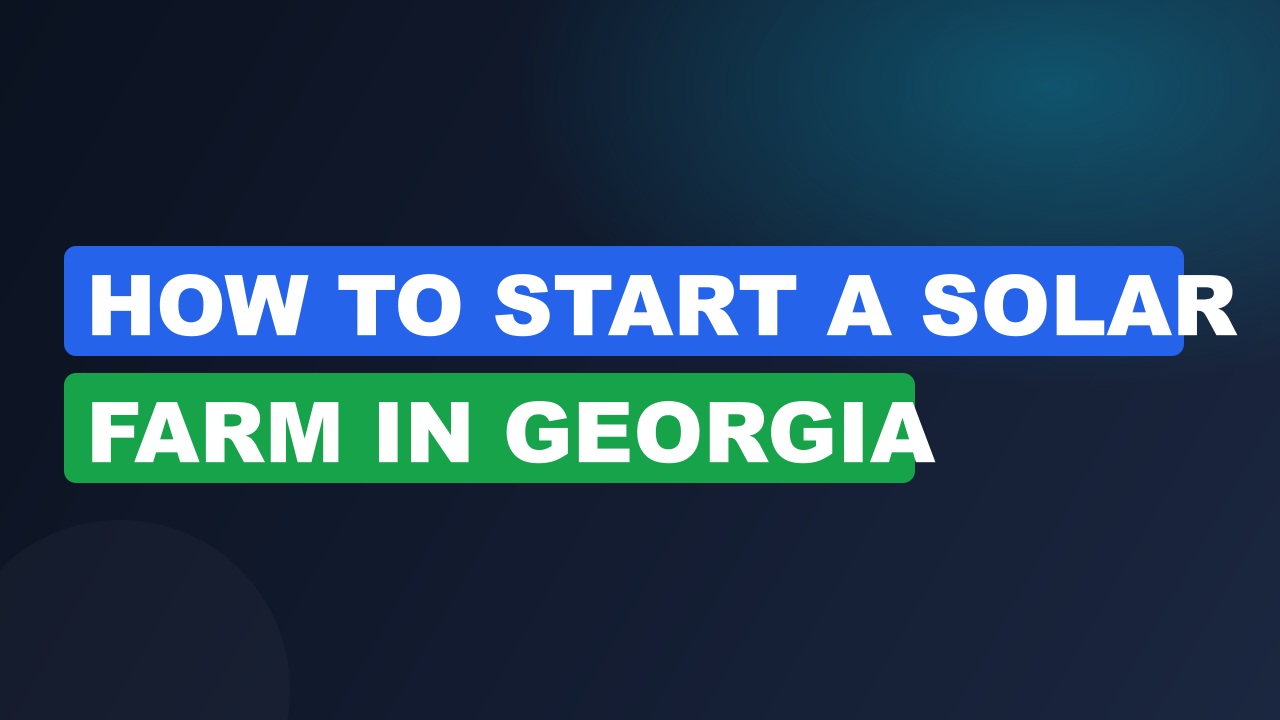 How to Start a Solar Farm in Georgia
