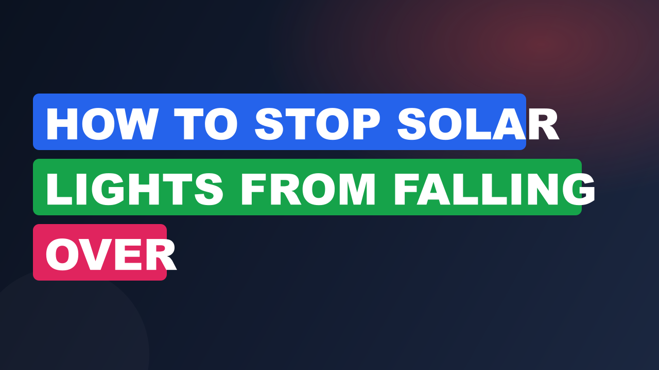 How to Stop Solar Lights from Falling Over