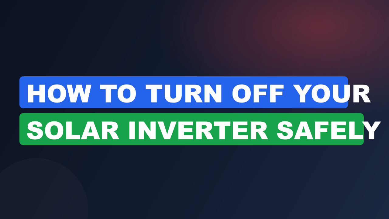 How to Turn Off Your Solar Inverter Safely