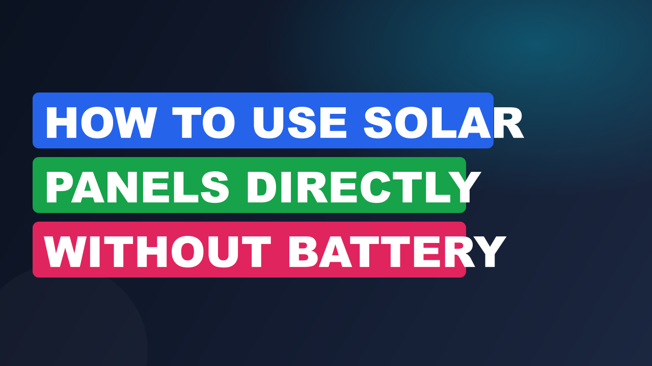 How to Use Solar Panels Directly Without Battery