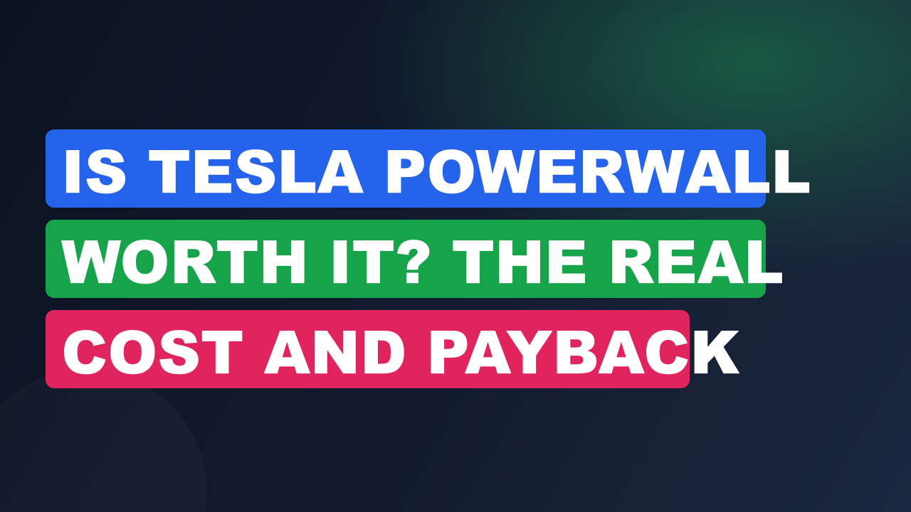 Is Tesla Powerwall Worth It? The Real Cost and Payback