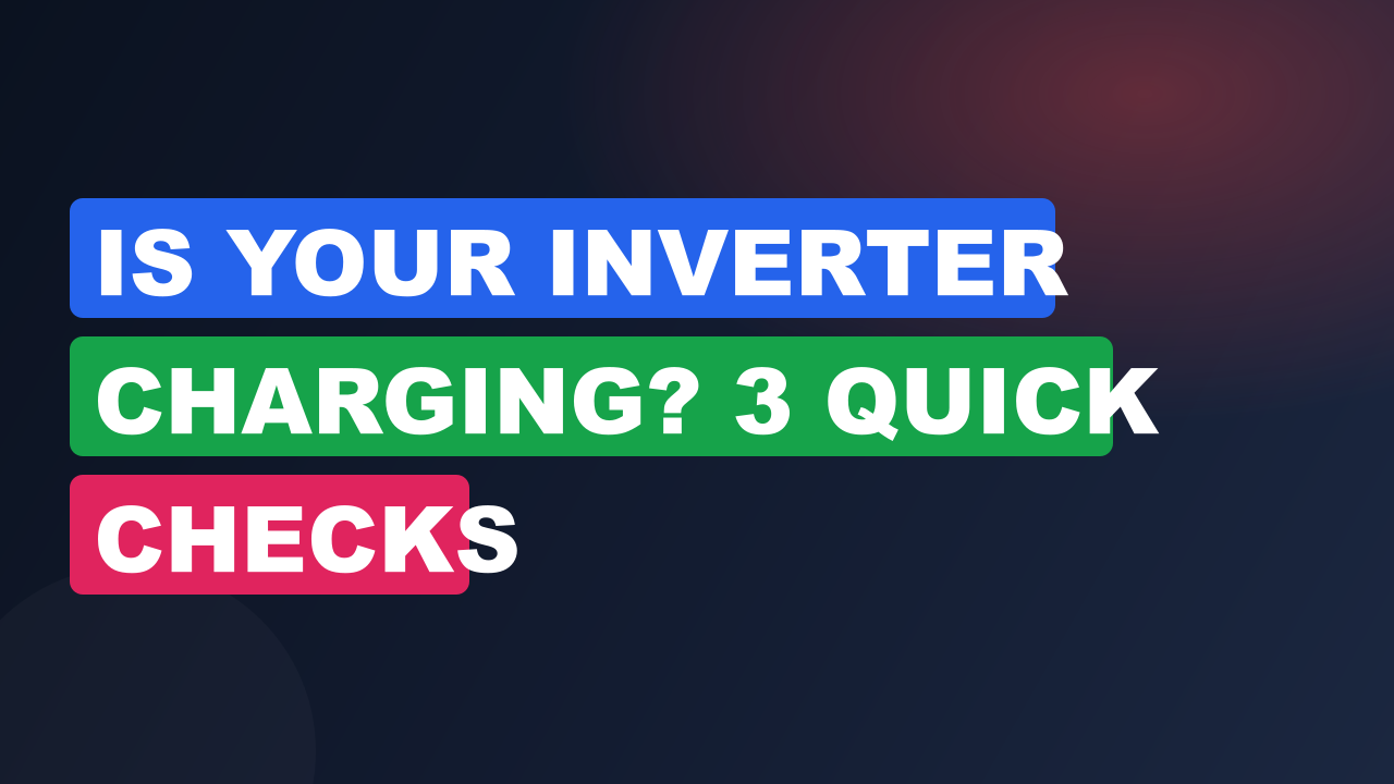 Is Your Inverter Charging? 3 Quick Checks