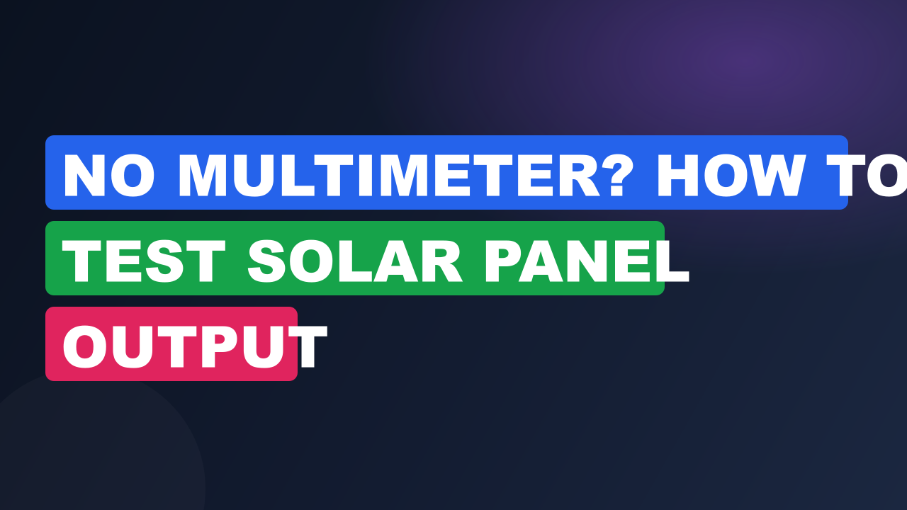 No Multimeter? How to Test Solar Panel Output