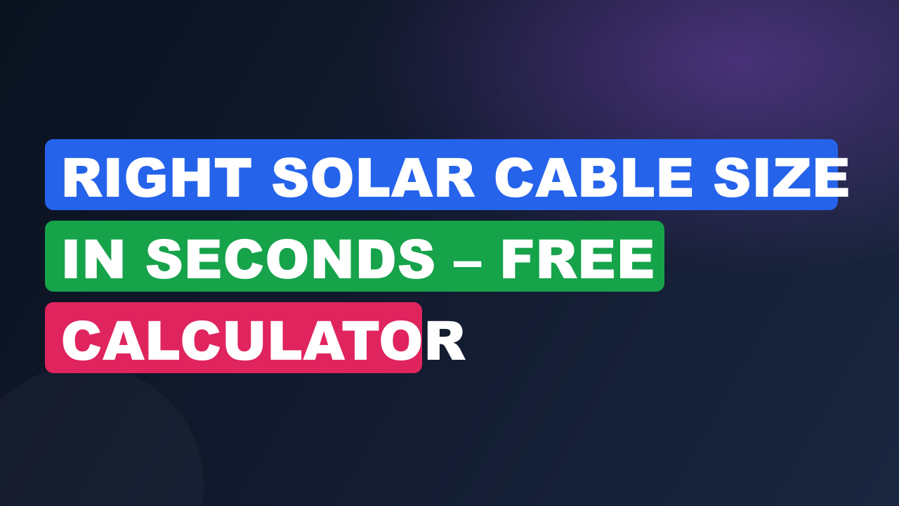 Right Solar Cable Size in Seconds – Free Calculator
