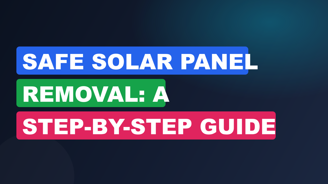 Safe Solar Panel Removal: A Step-by-Step Guide