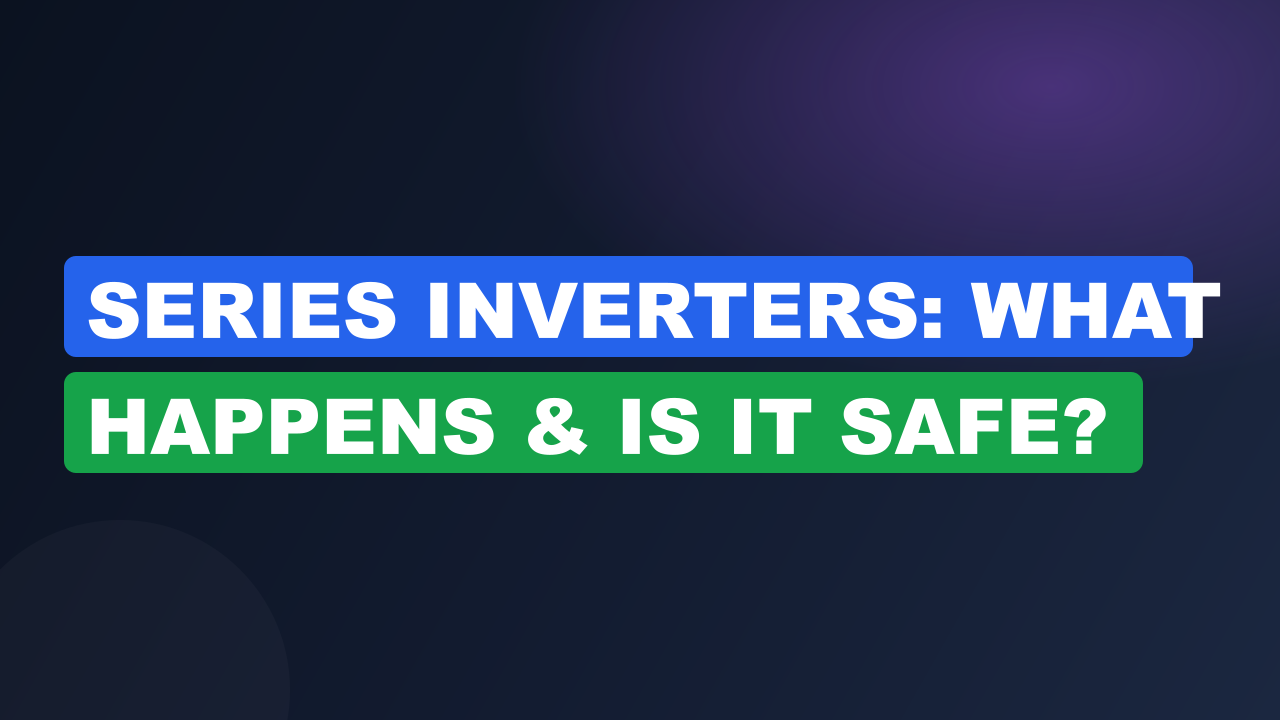 Series Inverters: What Happens & Is It Safe?