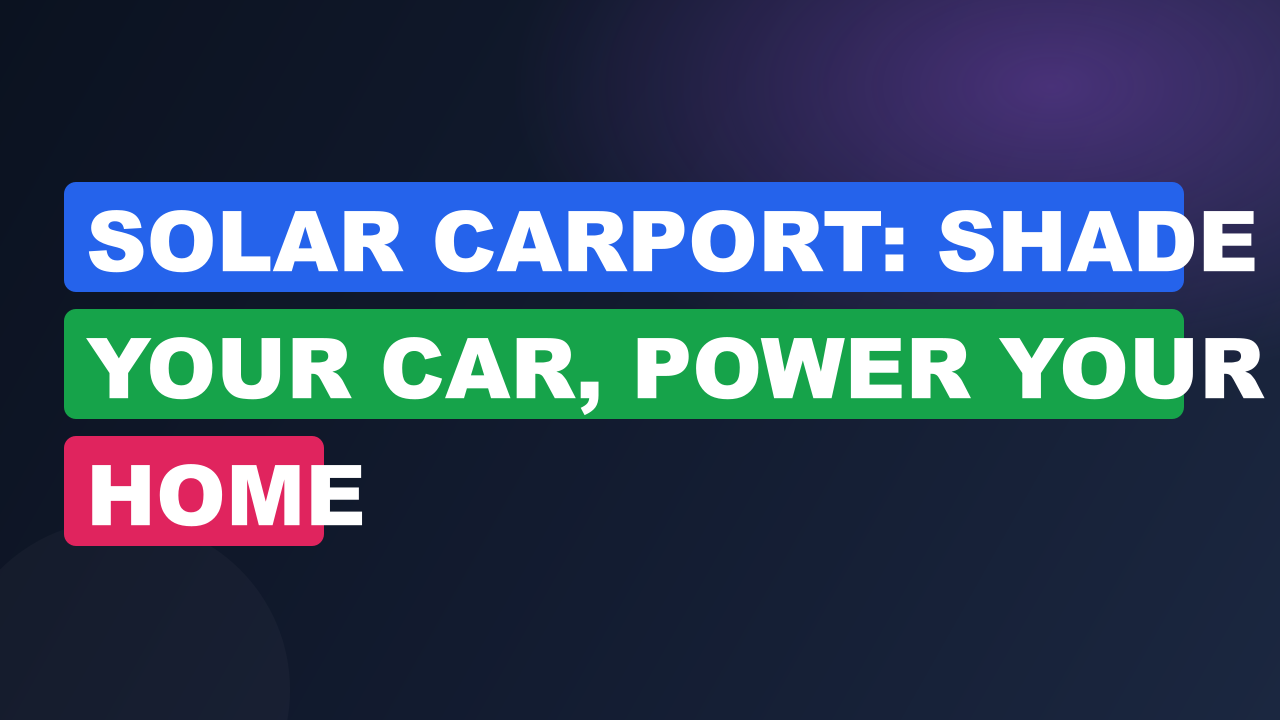 Solar Carport: Shade Your Car, Power Your Home