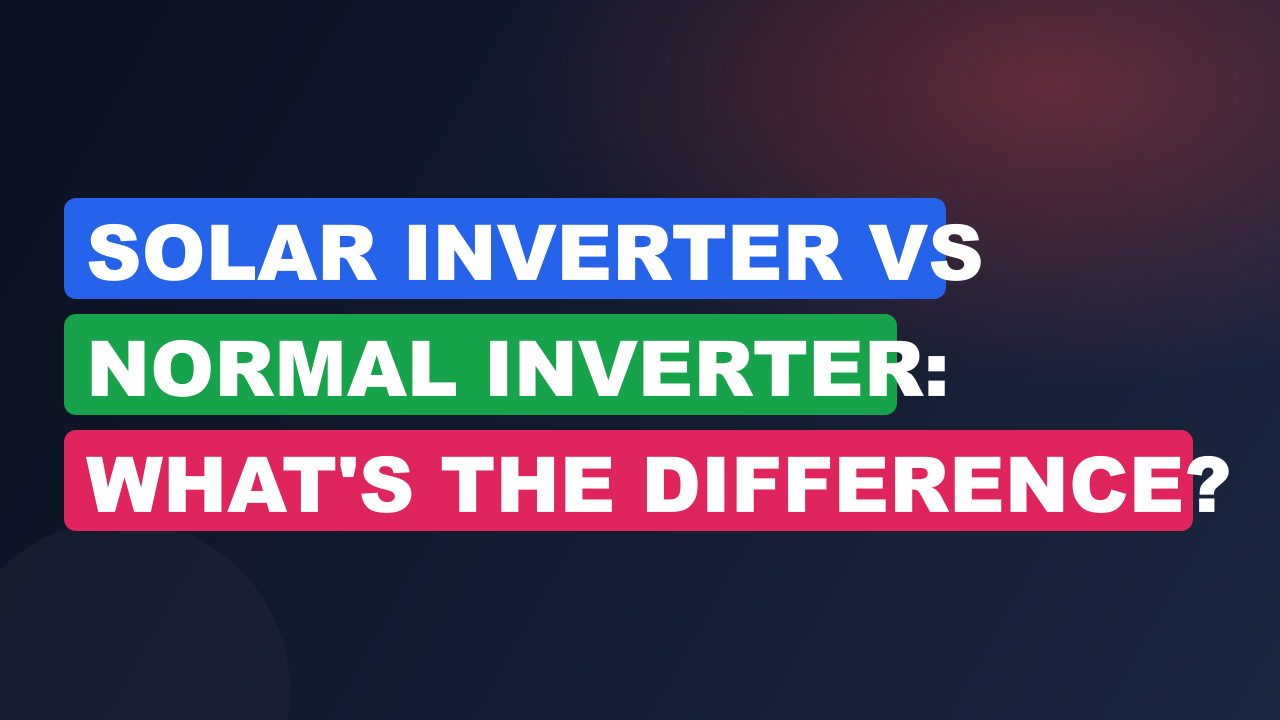 Solar Inverter vs Normal Inverter: What's the Difference?