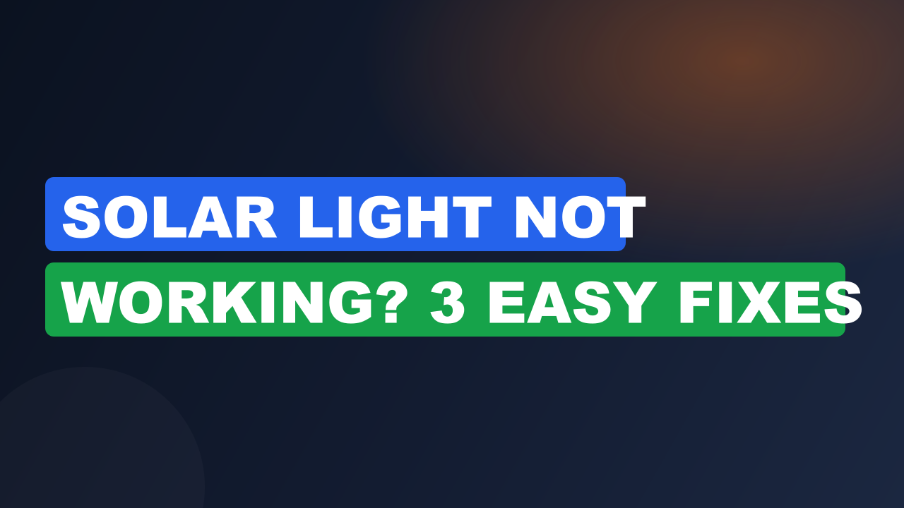 Solar Light Not Working? 3 Easy Fixes