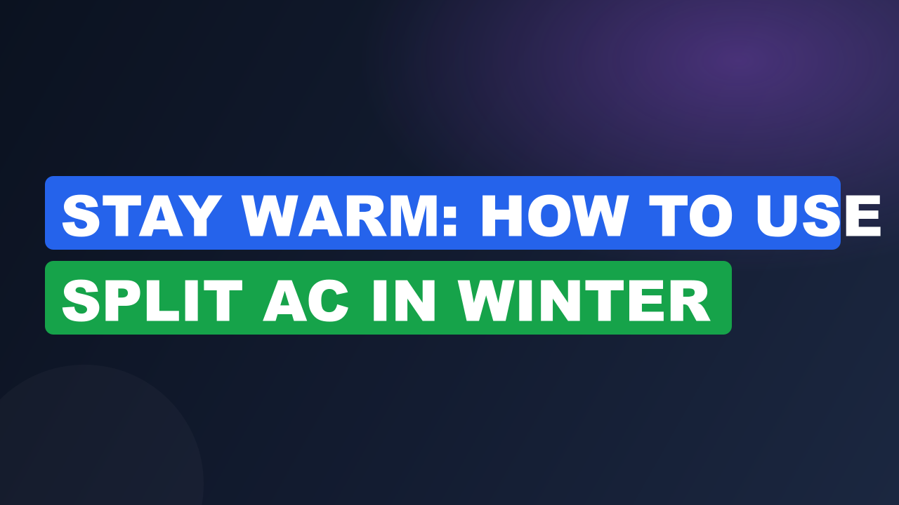 Stay Warm: How to Use Split AC in Winter
