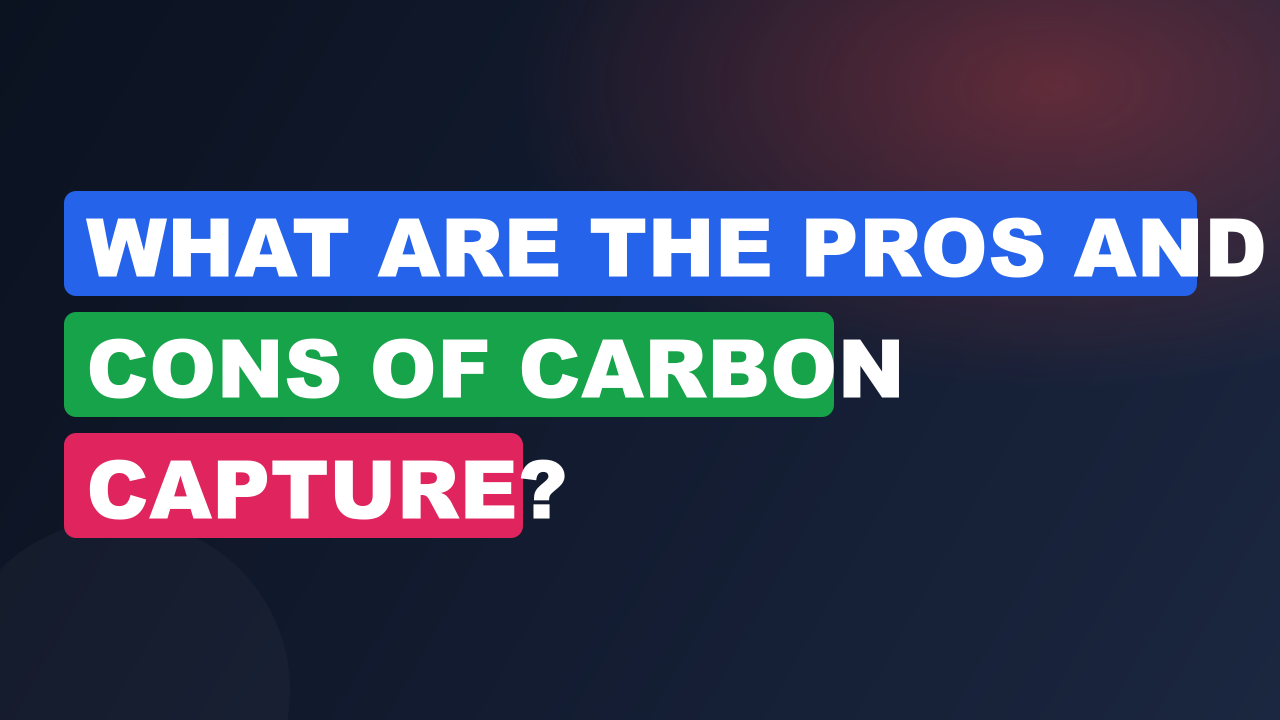 What Are the Pros and Cons of Carbon Capture?