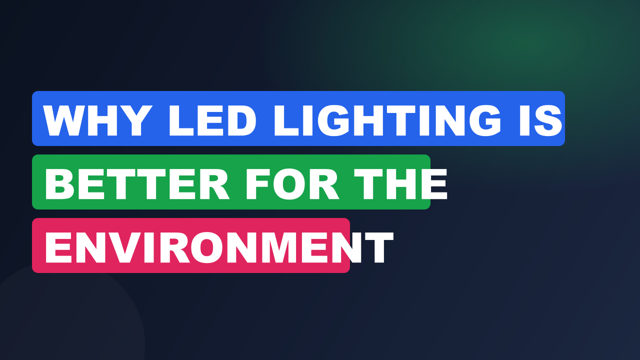 Why LED Lighting Is Better for the Environment