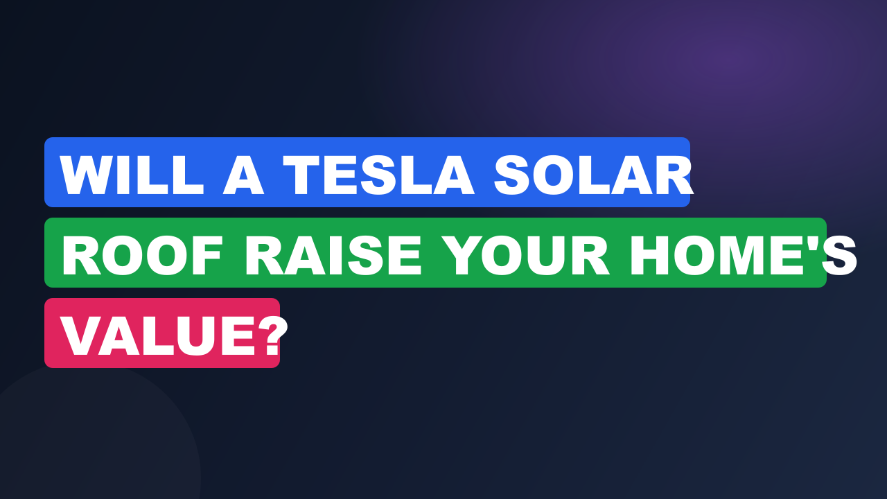 Will a Tesla Solar Roof Raise Your Home's Value?